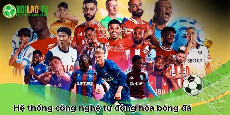 Hệ thống công nghệ tự động hóa bóng đá
