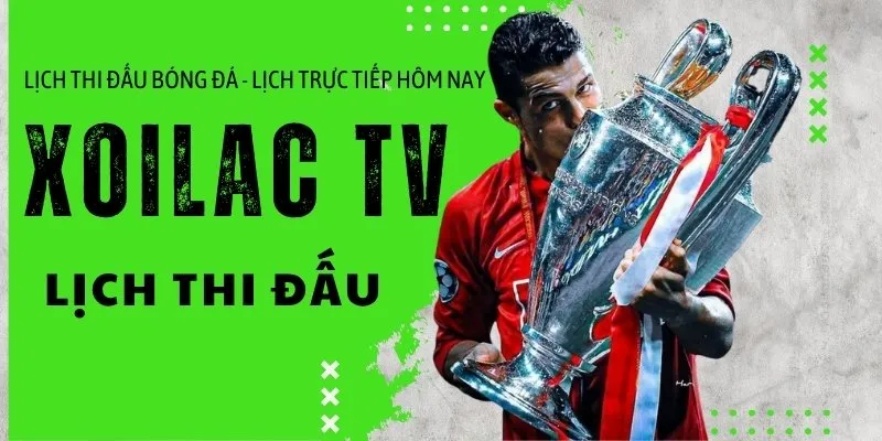 Lịch thi đấu bóng đá - Lịch trực tiếp bóng đá hôm nay tại Xoilac