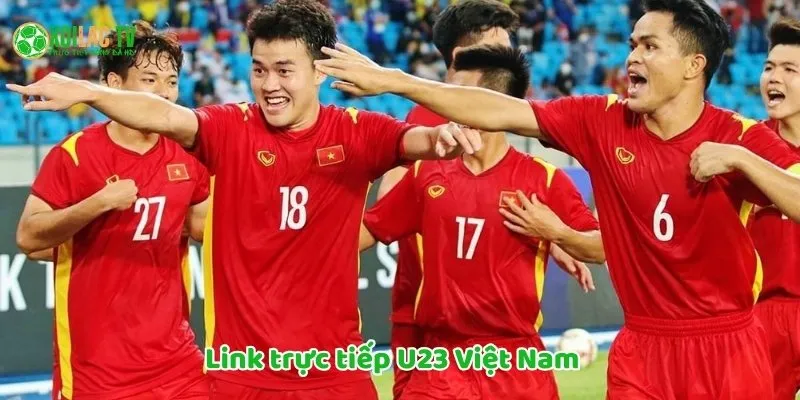 Link trực tiếp U23 Việt Nam