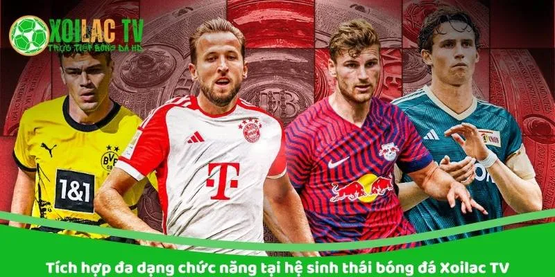 Tích hợp da chức năng tại hệ sinh thái bóng đá Xoilac TV