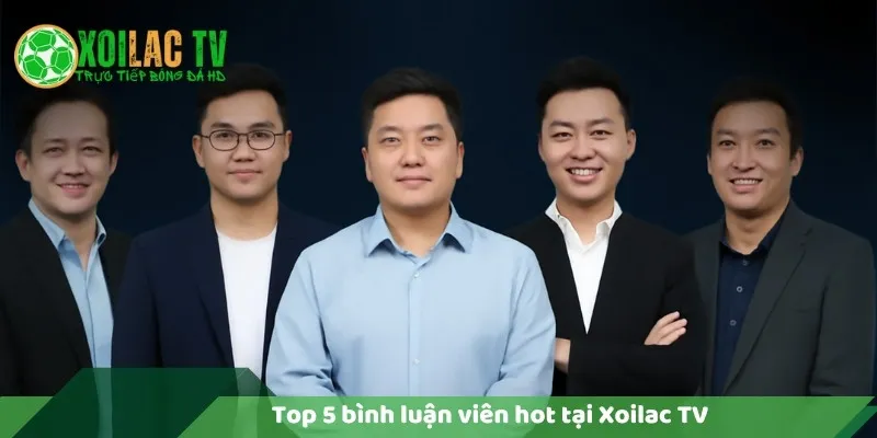 Top 5 bình luận viên hot tại Xôi Lạc TV