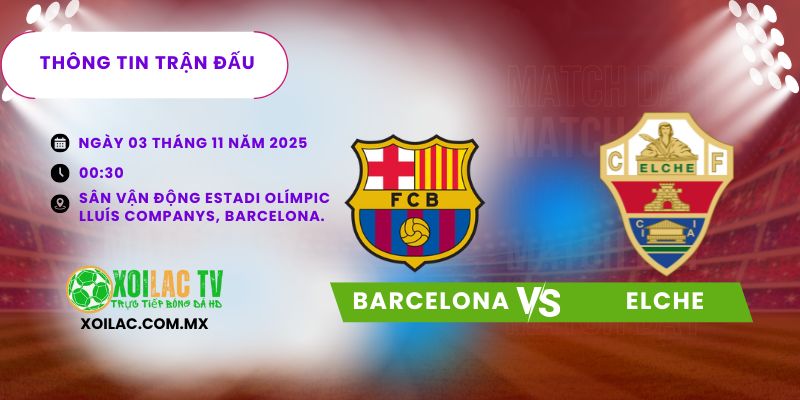 Thông tin trận đấu Barcelona vs Elche