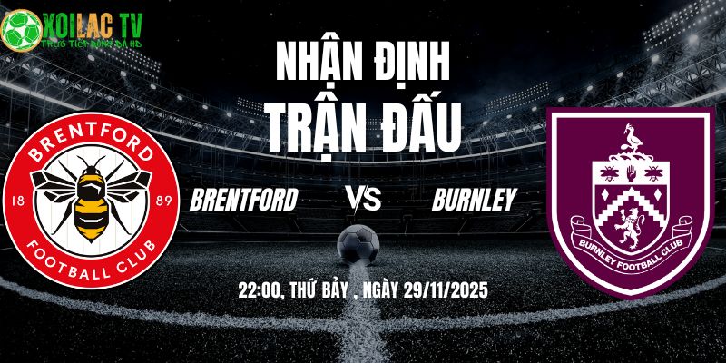 Nhận định Brentford vs Burnley 22h00 29/11/2025
