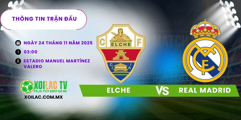 Thông tin trận đấu Elche vs Real Madrid